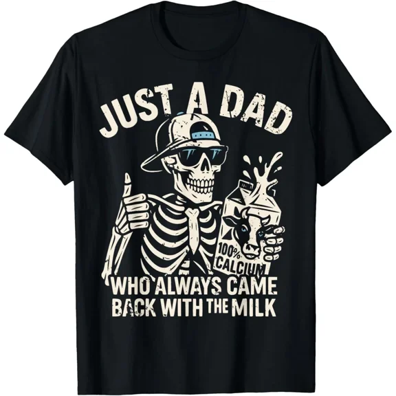 Skeleton Funny Dad Who Came Back With The Milk Humor Father's Unisex T-Shirt, up to Size 5XL