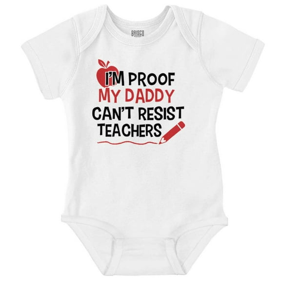 Proof Daddy Cant Resist Teachers Romper Boys or Girls Infant Baby Brisco Brands 12M