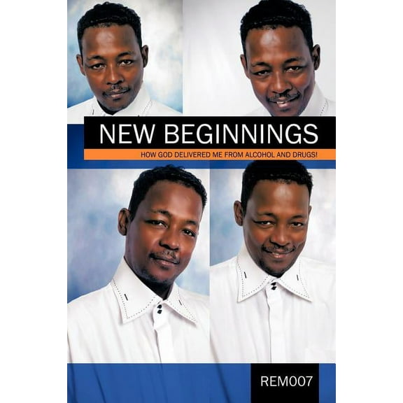 New Beginnings : How God Delivered Me from Alcohol and Drugs!