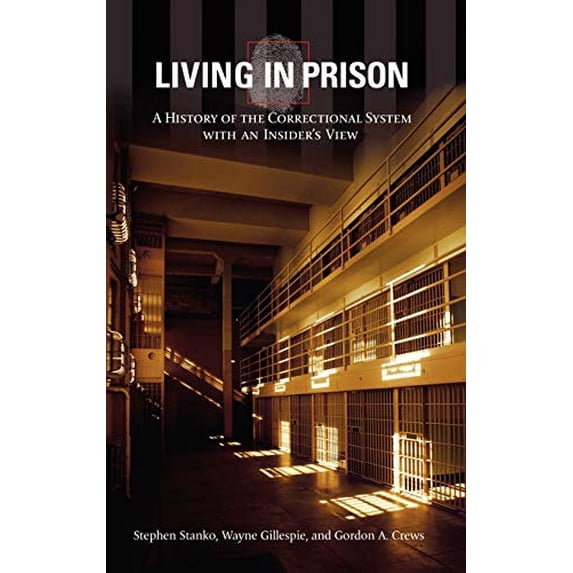 Pre-Owned Living in Prison: A History of the Correctional System with an Insider's View (Hardcover) 0313318565 9780313318566
