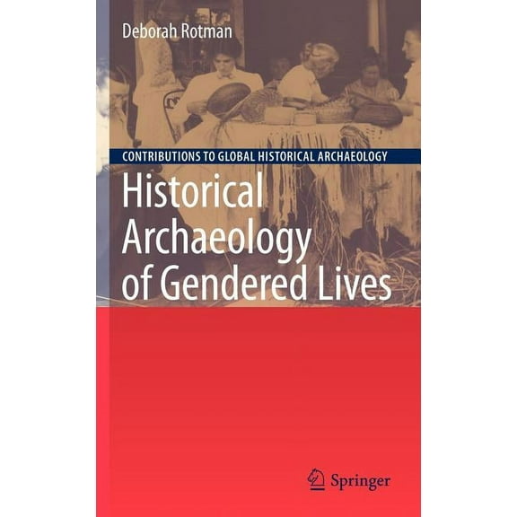 Contributions to Global Historical Archa Historical Archaeology of Gendered Lives, (Hardcover)