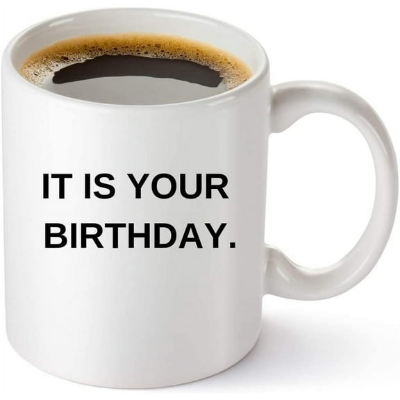 It Is Your Birthday Coffee Mug - The Office Merchandise | Funny Dwight Schrute and Jim Quote Coffee Cup For Men And Women