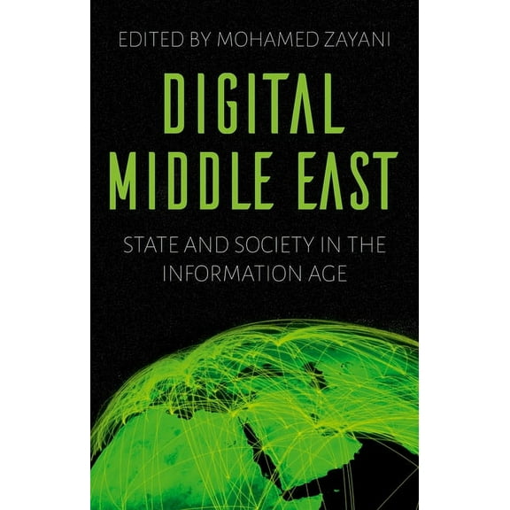 Digital Middle East: State and Society in the Information Age, (Paperback)