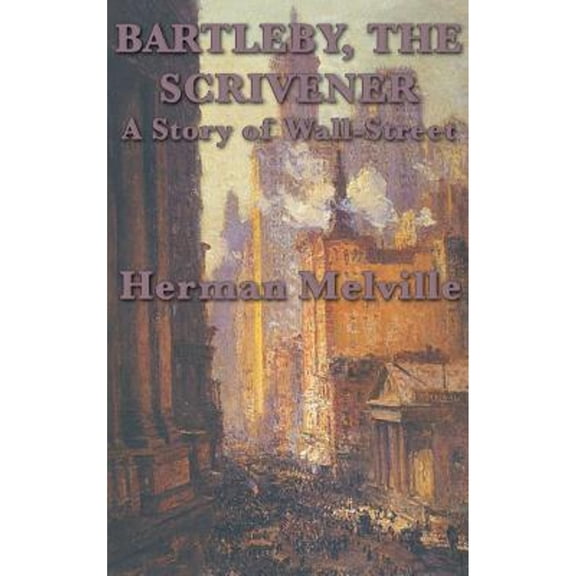 Bartleby, The Scrivener A Story of Wall-Street (Hardcover) by Herman Melville