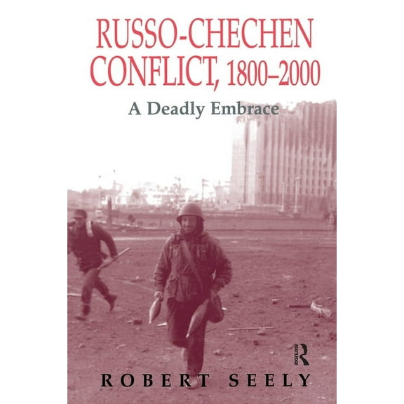 Soviet (Russian) Military Experience The Russian-Chechen Conflict 1800-2000: A Deadly Embrace, (Paperback)
