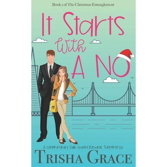 It Starts With A No: The Christmas Entanglement Book 1 (Paperback) by Trisha Grace