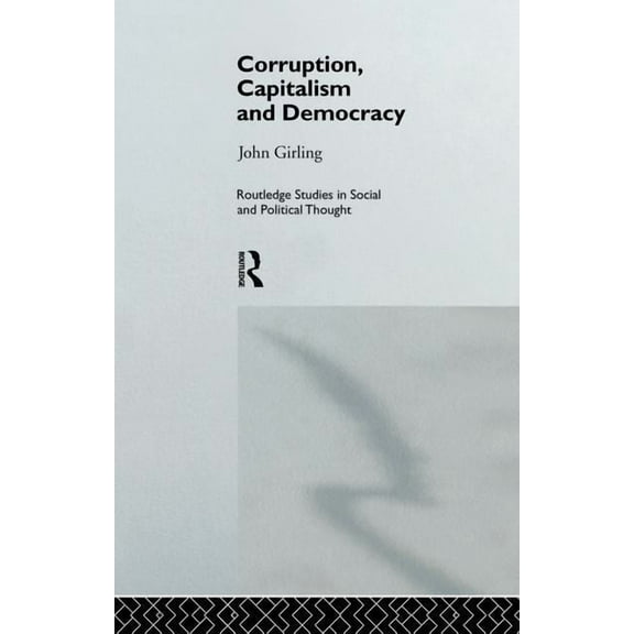 Routledge Studies in Social and Politica Corruption, Capitalism and Democracy, (Paperback)
