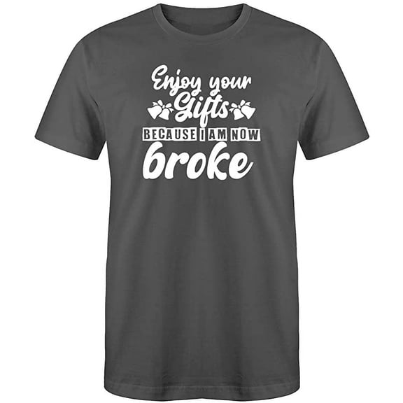 RedBarn Enjoy your Gifts Because I Am Now Broke Novelty Sarcastic Funny Mens Graphic T Shirts