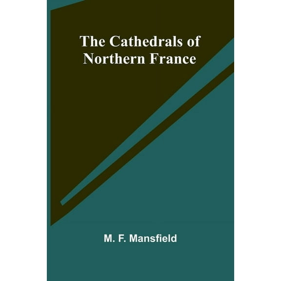 The Cathedrals of Northern France, (Paperback)