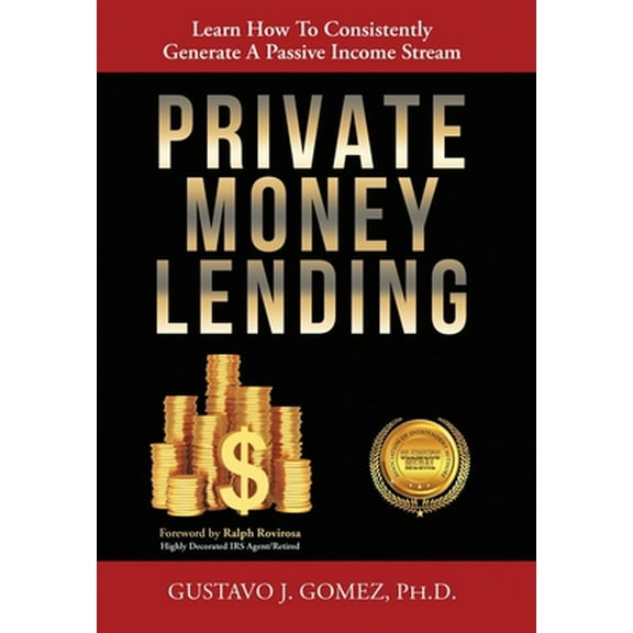 Pre-Owned Private Money Lending: Learn How To Consistently Generate A Passive Income Stream (Hardcover) 1612448151 9781612448152