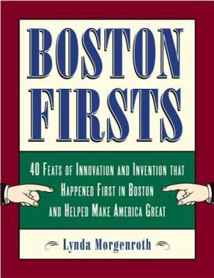 Pre-Owned Boston Firsts: 40 Feats of Innovation and Invention that ...
