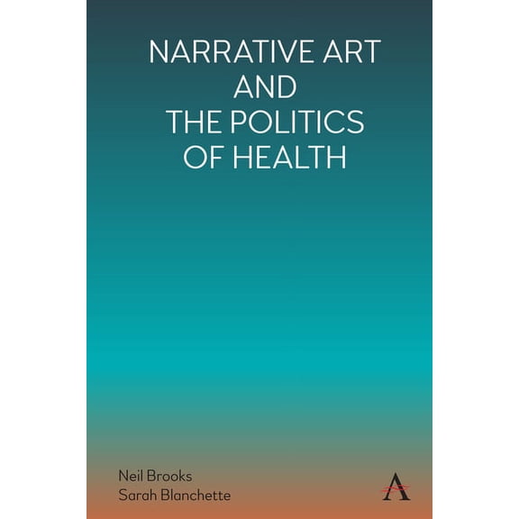 Anthem the Politics and Literature of Gl Narrative Art and the Politics of Health, (Hardcover)