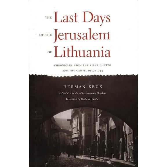 The Last Days of the Jerusalem of Lithuania : Chronicles from the Vilna Ghetto and the Camps, 1939-1944 (Hardcover)