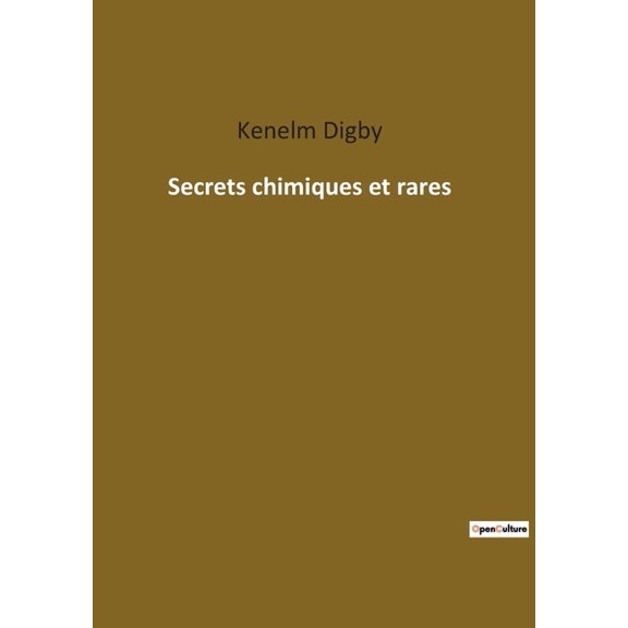 Secrets chimiques et rares: Les mystères alchimiques révélés par un érudit du XVIIe siècle, (Paperback)