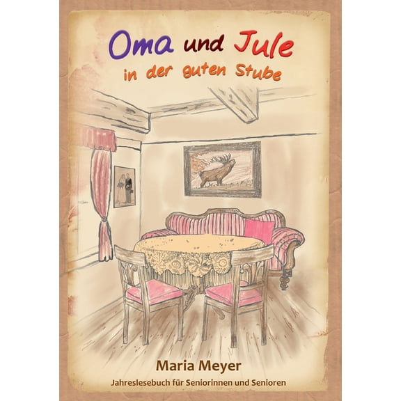 Oma und Jule in der guten Stube: Jahreslesebuch fÃ¼r Seniorinnen und Senioren, (Paperback)