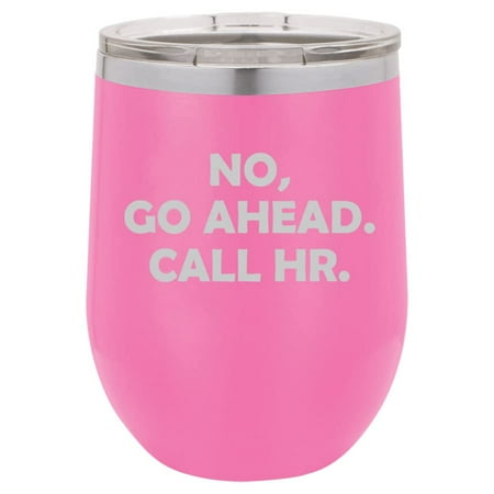 

12 oz Double Wall Vacuum Insulated Stainless Steel Stemless Wine Tumbler Glass Coffee Travel Mug With Lid Go Ahead Call HR Funny Human Resources (Hot Pink)