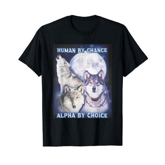 Human By Chance Alpha By Choice Alpha Wolf Women T-Shirt