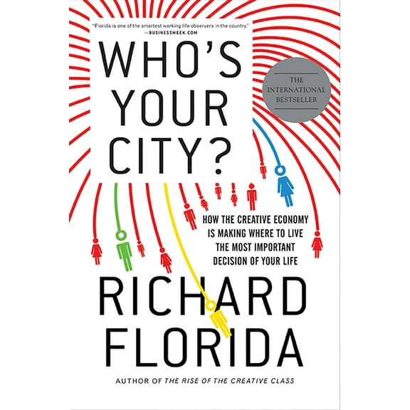 Who's Your City?: How the Creative Economy Is Making Where to Live the Most Important Decision of Your Life, (Paperback)