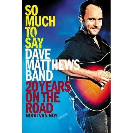 So Much To Say: Dave Matthews Band: 20 Years on the Road