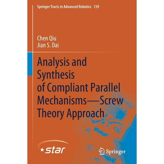 Springer Tracts in Advanced Robotics Analysis and Synthesis of Compliant Parallel Mechanisms--Screw Theory Approach, Book 139, (Paperback)