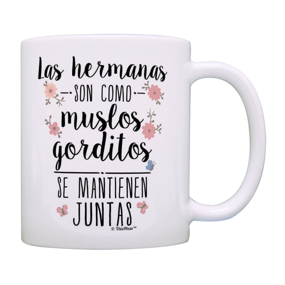 ThisWear Taza De Hermanas Las Hermanas Son Como Muslos Gorditos Se Mantienen Juntas Coffee Mug