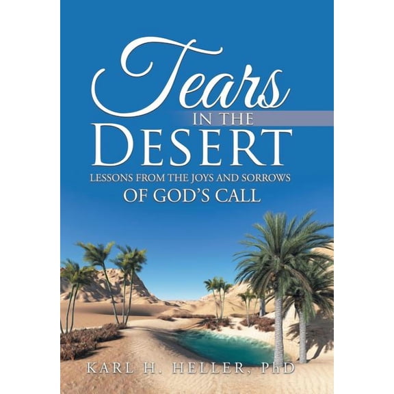Tears in the Desert: Lessons from the Joys and Sorrows of God's Call, (Hardcover)