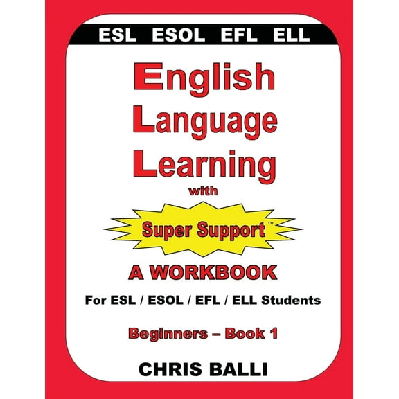 Pre-Owned English Language Learning with Super Support: Beginners - Book 1: A WORKBOOK For ESL / ESOL / EFL / ELL Students (Paperback) 0692761209 9780692761205