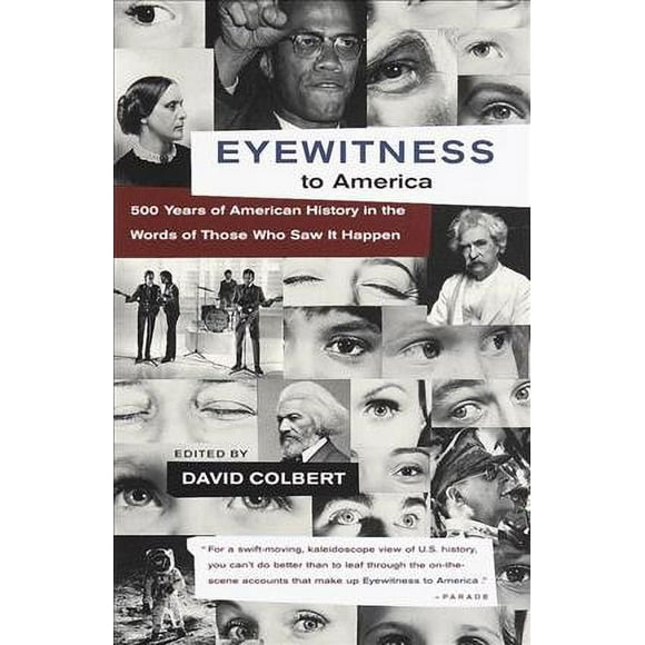 Pre-owned Eyewitness to America : 500 Years of America in the Words of Those Who Saw It Happen, Paperback by Colbert, David (EDT), ISBN 067976724X, ISBN-13 9780679767244