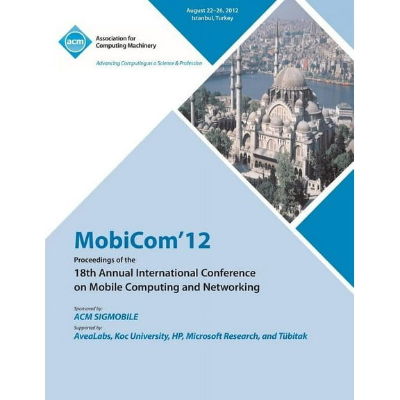 MobiCom'12 Proceedings of the 18th Annual International Conference on Mobile Computing and Networking (Paperback)