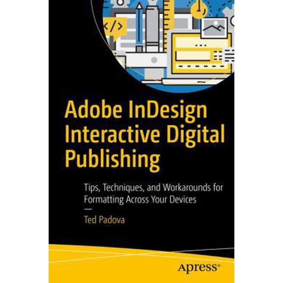 Pre-Owned Adobe Indesign Interactive Digital Publishing: Tips, Techniques, and Workarounds for Formatting Across Your Devices (Paperback) 1484224388 9781484224380