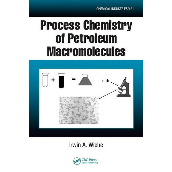 Chemical Industries Process Chemistry of Petroleum Macromolecules, Book 121, (Hardcover)