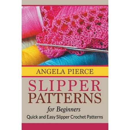 Slipper Patterns for Beginners: Quick and Easy Slipper ...