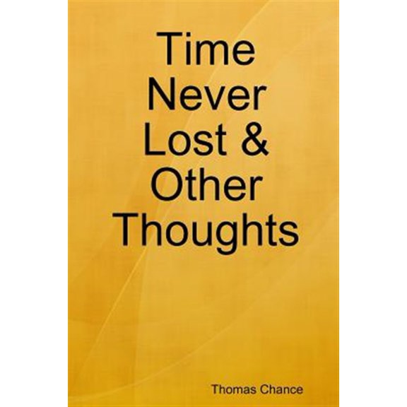 Pre-Owned Time Never Lost & Other Thoughts, (Paperback)