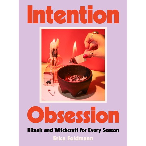 Intention Obsession: Rituals and Witchcraft for Every Season, (Hardcover)