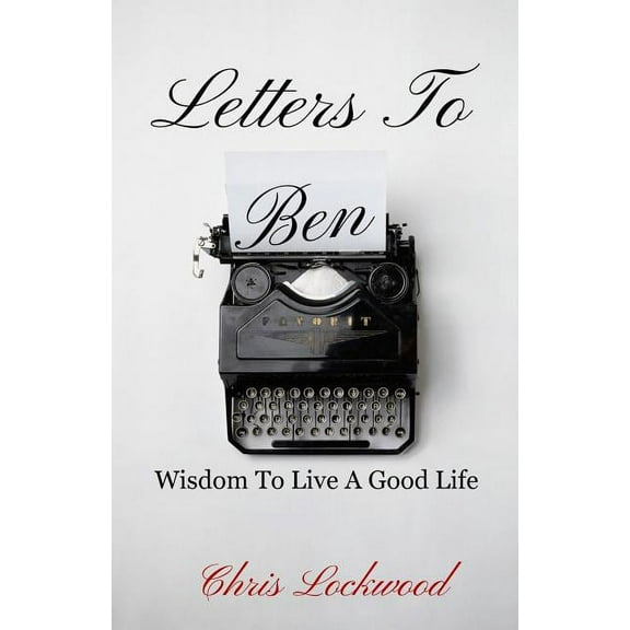 Letters to Ben : Wisdom to Live a Good Life
