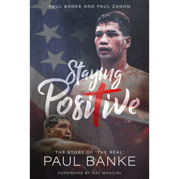 Staying Positive : The Story of ‘The Real’ Paul Banke (Hardcover)