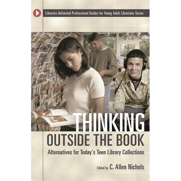Libraries Unlimited Professional Guides  Thinking Outside the Book: Alternatives for Today's Teen Library Collections, (Paperback)