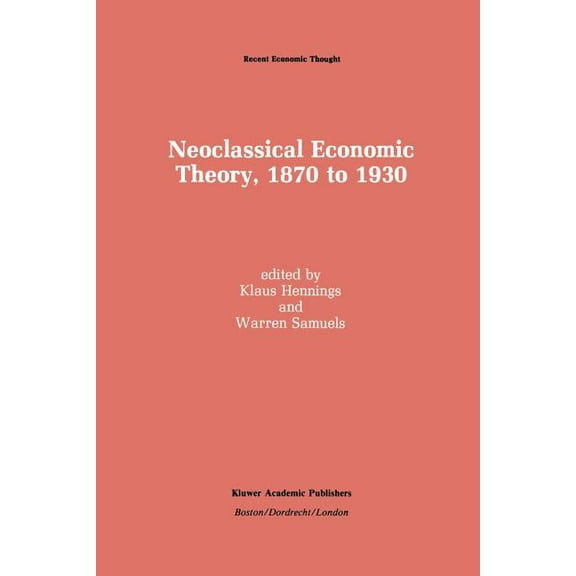 Recent Economic Thought Neoclassical Economic Theory, 1870 to 1930, Book 20, (Paperback)