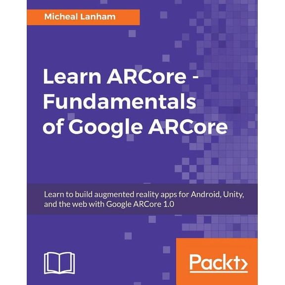 Learn ARCore - Fundamentals of Google ARCore, (Paperback)