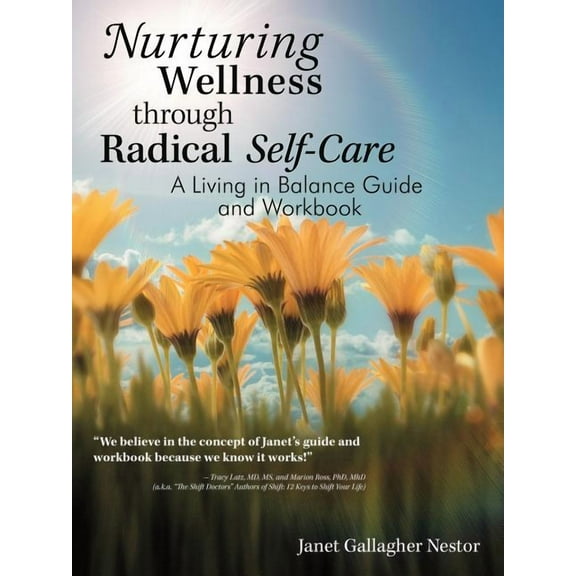 Nurturing Wellness Through Radical Self-Care : A Living in Balance Guide and Workbook