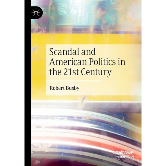 Scandal and American Politics in the 21st Century, (Paperback)