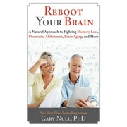 Reboot Your Brain : A Natural Approach to Fight Memory Loss, Dementia, (Hardcover)