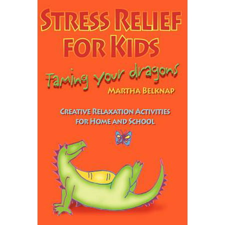 Stress Relief for Kids : Taming Your Dragons