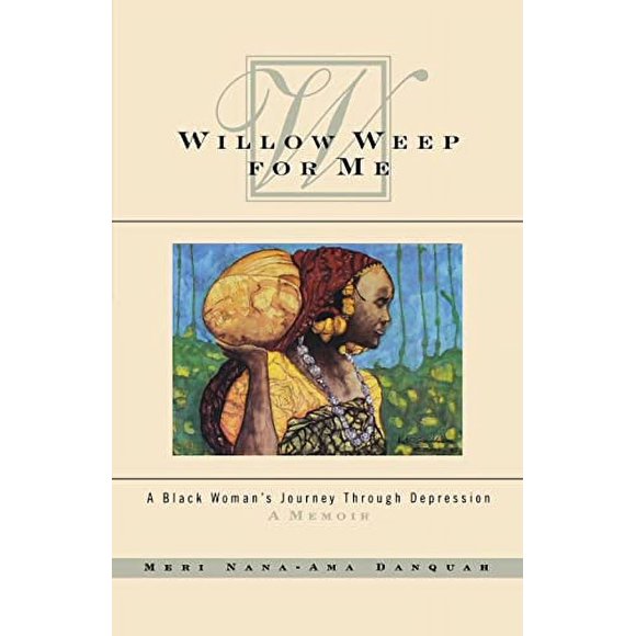 Willow Weep for Me: A Black Woman's Journey Through Depression (Paperback, Used, 9780393348750, 039334875X)