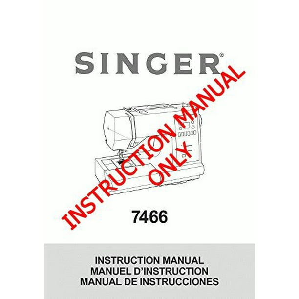 Singer 7466 Sewing Machine/Embroidery/Serger Owners Manual Walmart