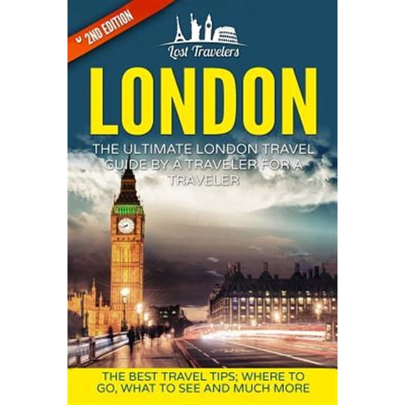 Pre-Owned London: The Ultimate London Travel Guide By A Traveler For A Traveler: The Best Travel Tips; Where To Go, What To See And Much More (Lost Travelers, ... London Travel Guide, Best Paperback