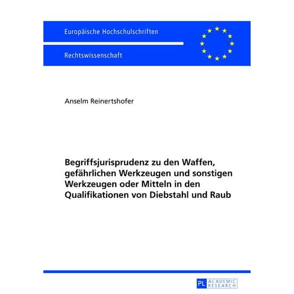 Europäische Hochschulschriften Recht Begriffsjurisprudenz zu den Waffen, gefaehrlichen Werkzeugen und sonstigen Werkzeugen oder Mitteln in den Qualifikatione, Book 5494, (Paperback)
