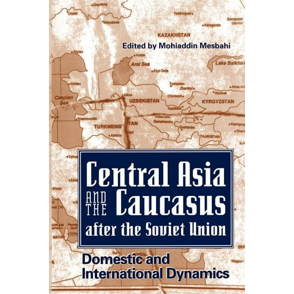 Central Asia and the Caucasus After the Soviet Union: Domestic and International Dynamics, (Paperback)