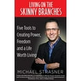 thumbnail image 1 of Pre-Owned Living on the Skinny Branches: Five Tools to Creating Power, Freedom and a Life Worth Living (Paperback) 0692480889 9780692480885, 1 of 1