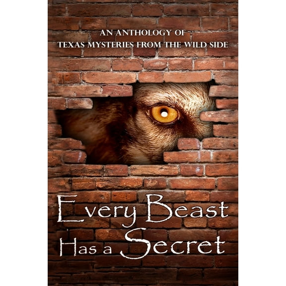 Every Beast Has a Secret: An Anthology of Texas Mysteries from the Wild Side (Paperback)